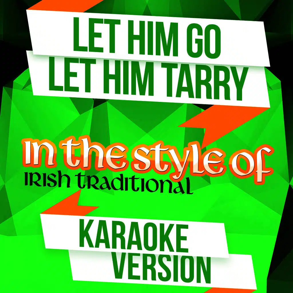 Let Him Go Let Him Tarry (In the Style of Irish Traditional) [Karaoke Version]