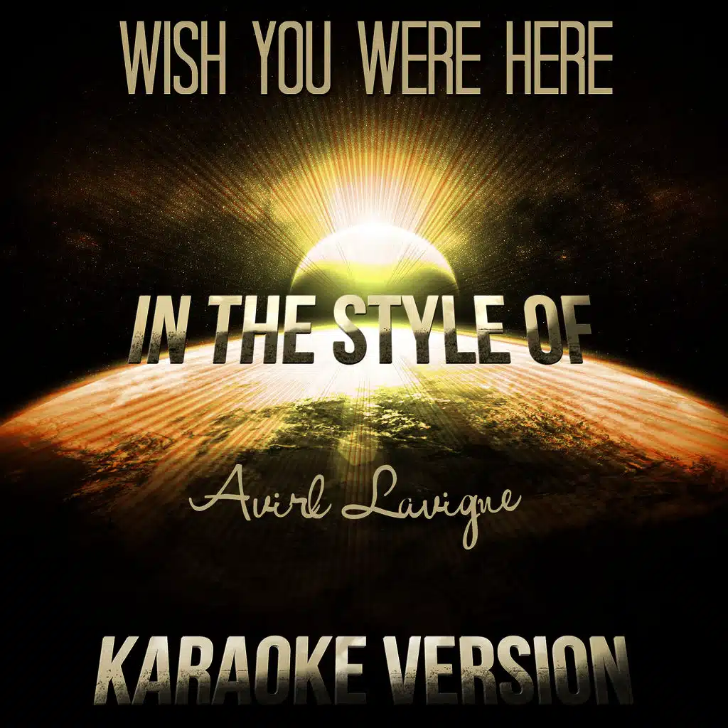 Wish You Were Here (In the Style of Avirl Lavigne) [Karaoke Version]