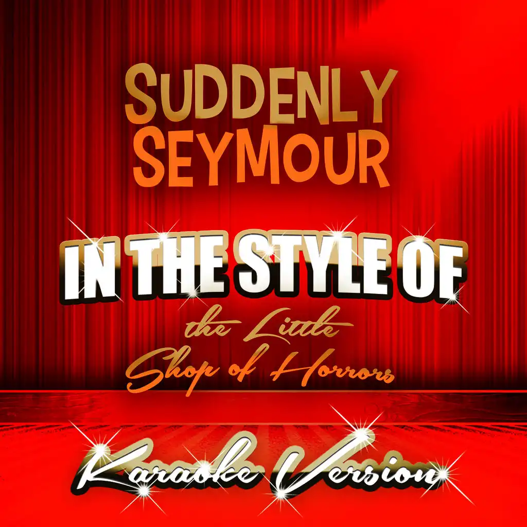 Suddenly Seymour (In the Style of the Little Shop of Horrors) [Karaoke Version]