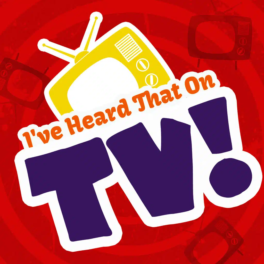 I've Heard That on Tv!