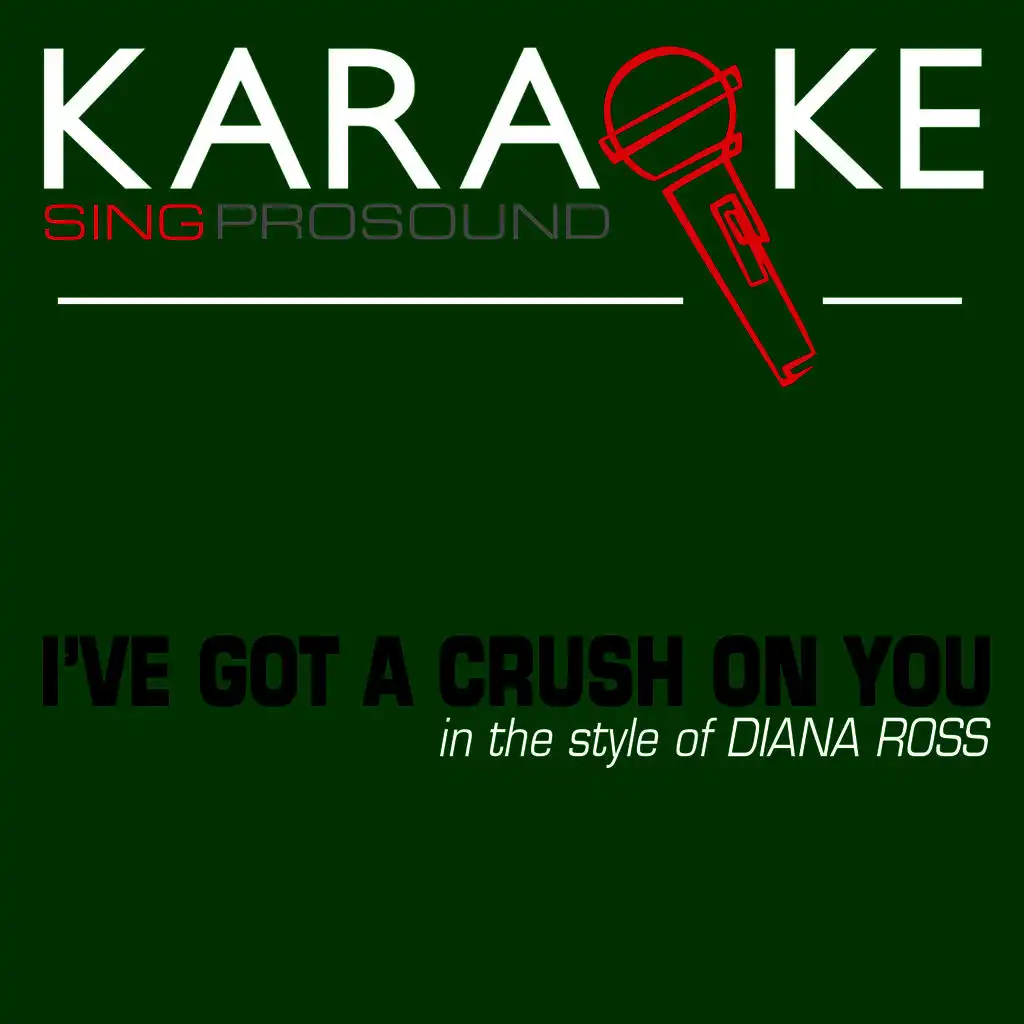 I've Got a Crush on You (In the Style of Diana Ross) [Karaoke Instrumental Version]