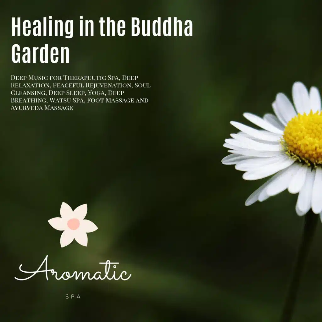 Healing In The Buddha Garden (Deep Music For Therapeutic Spa, Deep Relaxation, Peaceful Rejuvenation, Soul Cleansing, Deep Sleep, Yoga, Deep Breathing, Watsu Spa, Foot Massage And Ayurveda Massage)