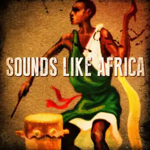 Sounds Like Africa (African Beats, Drums, Sounds and Music)