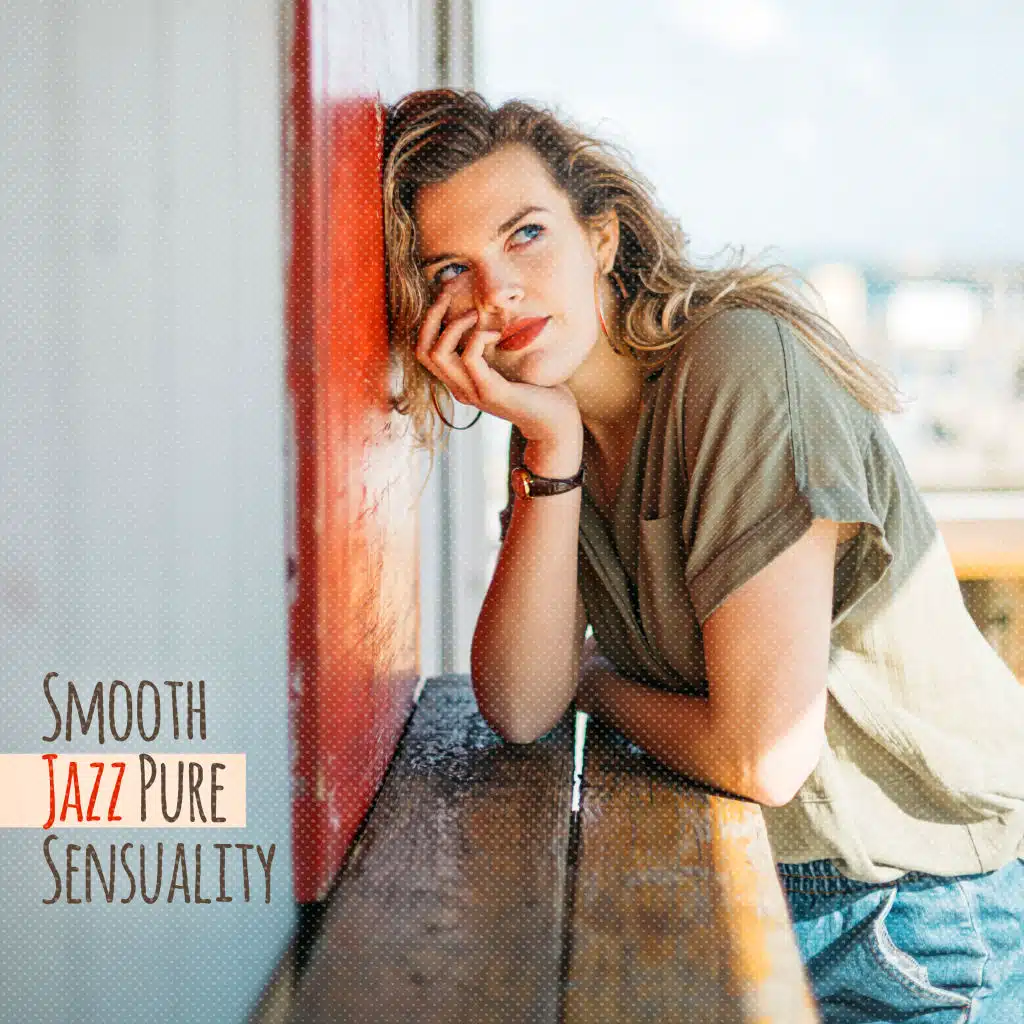 Smooth Jazz Pure Sensuality: Compilation of Relaxing Instrumentals for Total Calm Down, Rest After Tough Day, Calm Down, Vital Energy Increase