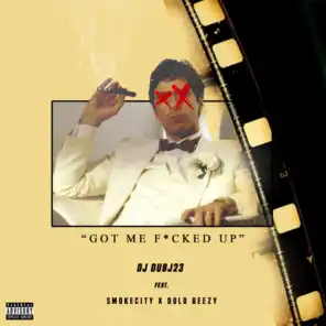 Got Me F*Cked Up (feat. Smoke City & Dolo Beezy)