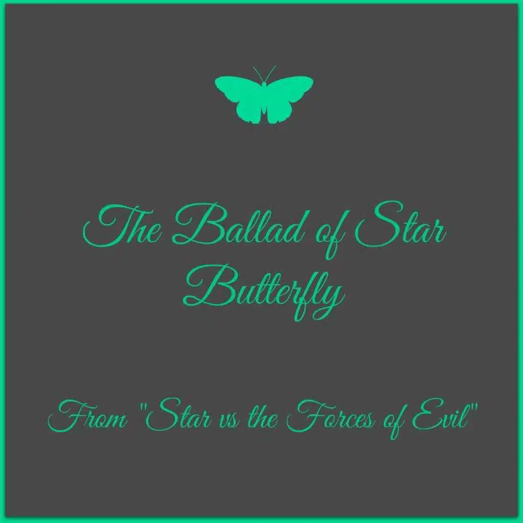 The Ballad of Star Butterfly (From "Star vs the Forces of Evil")