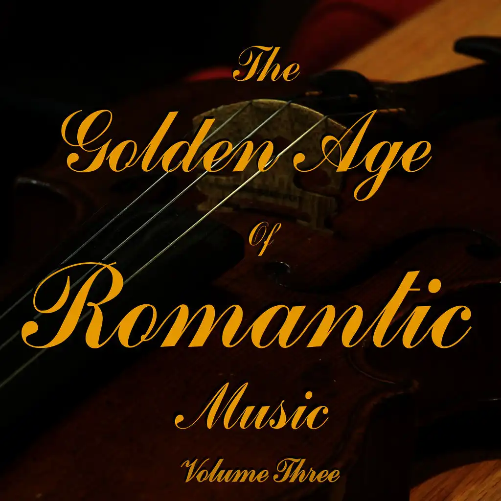 The Golden Age Of Romantic Music Vol 3