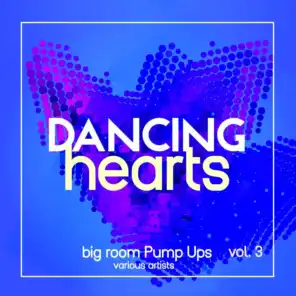 Dancing Hearts (Big Room Pump Ups), Vol. 3