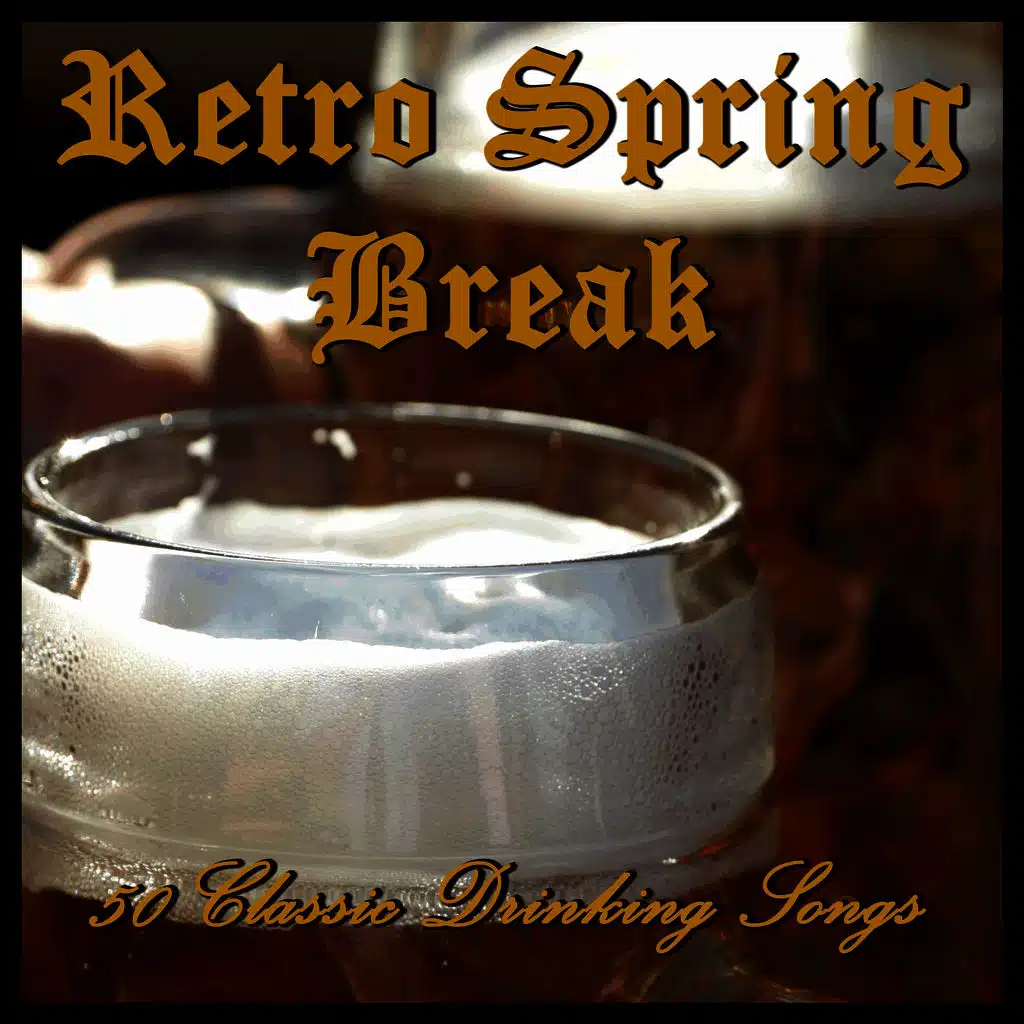 Retro Spring Break: 50 Classic Drinking Songs