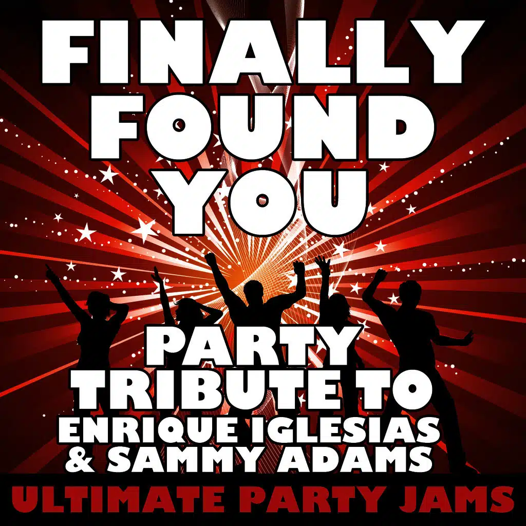 Finally Found You (Party Tribute to Enrique Iglesias & Sammy Adams)