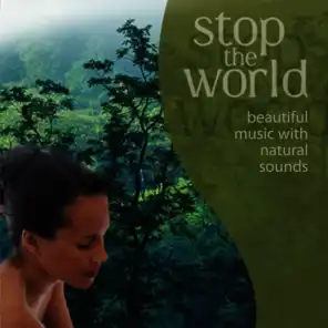 Stop the World - Beautiful Music With Natural Sounds