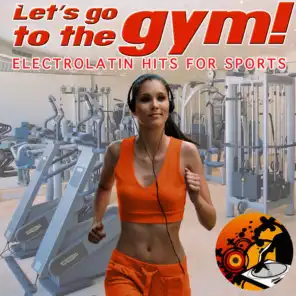 Let's Go to Gym ! Electrolatin Hits for Sports