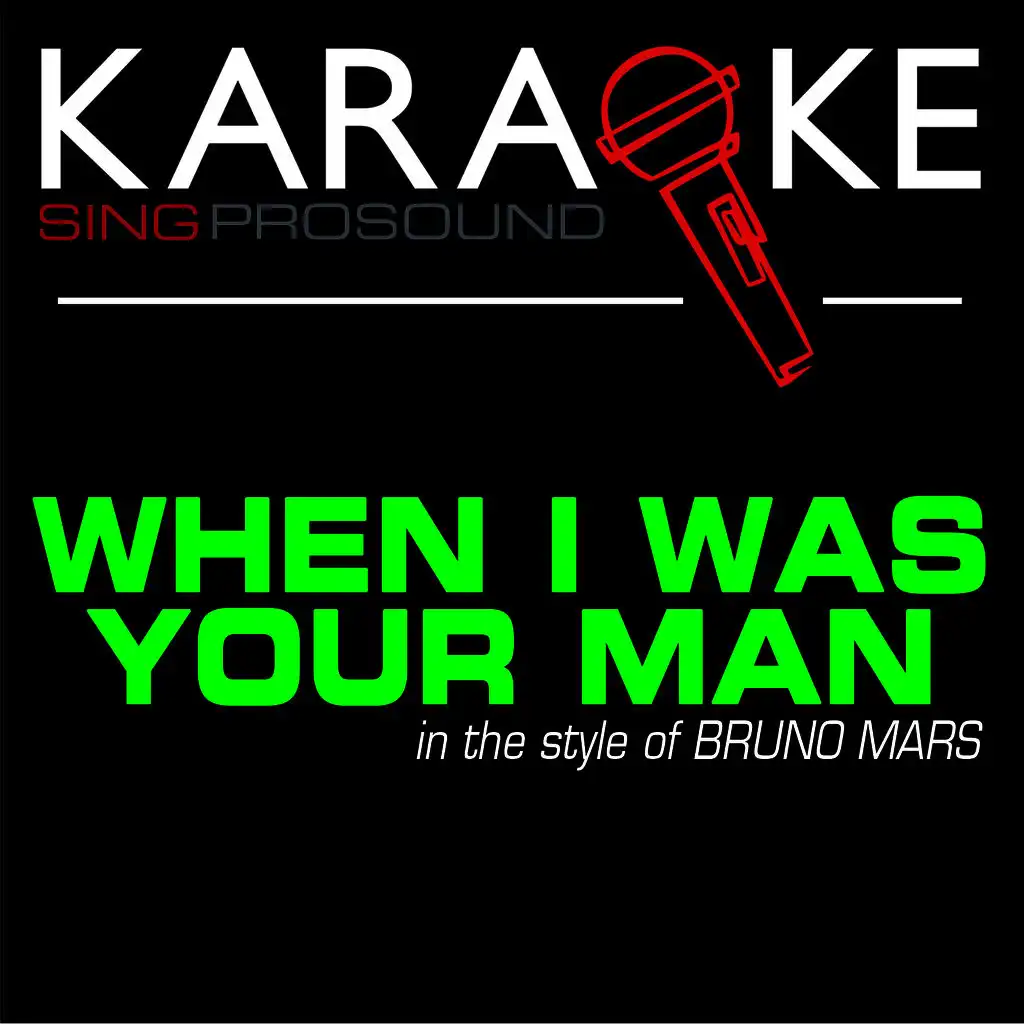 When I Was Your Man (In the Style of Bruno Mars) [Karaoke Instrumental Version]