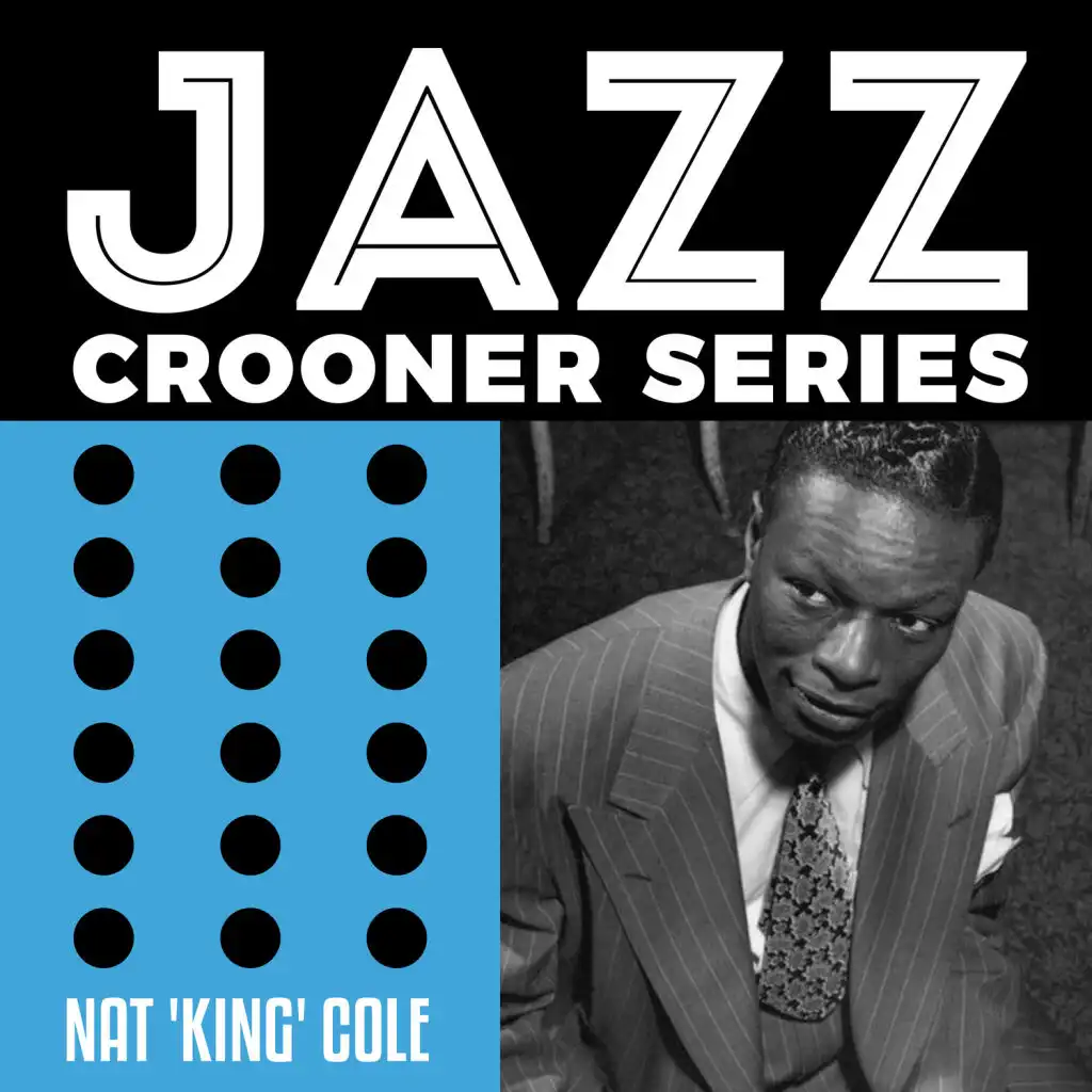 Jazz Crooner Series - Nat 'King' Cole