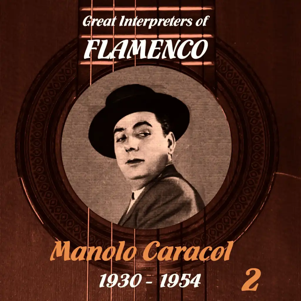Great Interpreters of Flamenco -  Manolo Caracol  [1930 - 1954], Volume 2