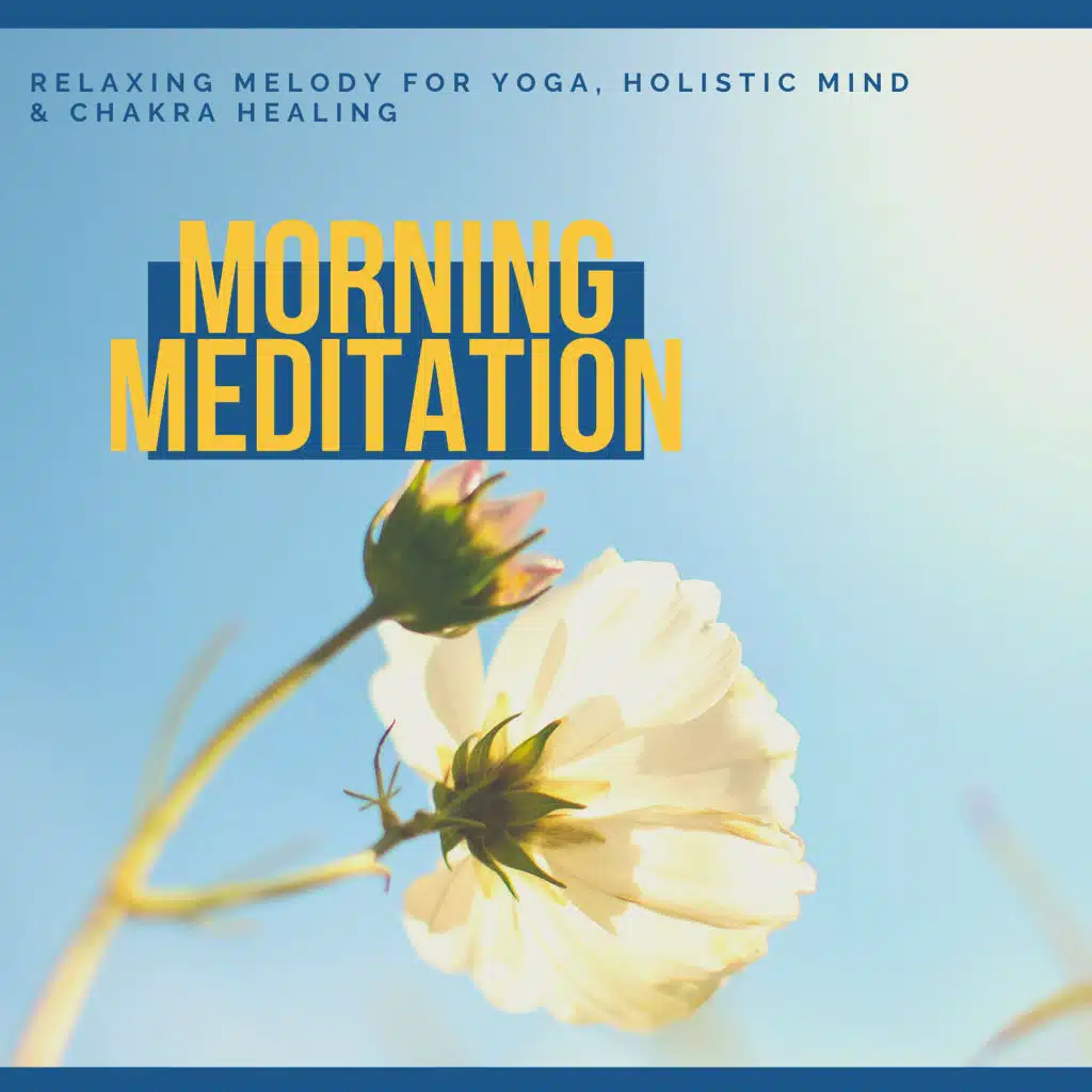 Morning Meditation - Relaxing Melody For Yoga, Holistic Mind & Chakra Healing