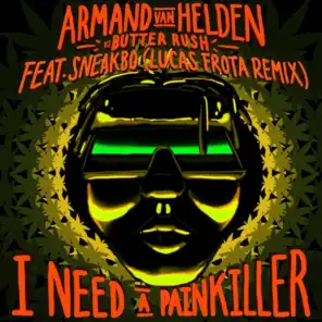 I Need A Painkiller (Armand Van Helden Vs. Butter Rush / Lucas Frota Remix) [feat. Sneakbo]