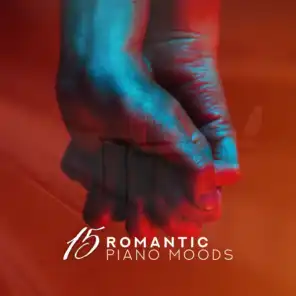 15 Romantic Piano Moods: 2019 Fresh Piano Jazz Melodies for Sensual Moments, Romantic Dinner in Little Restaurant, Spending Intimate Time at Home