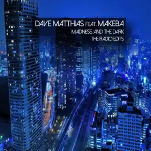 Madness and the Dark (Original Edit) [feat. Makeba] [feat. Dave Matthias]
