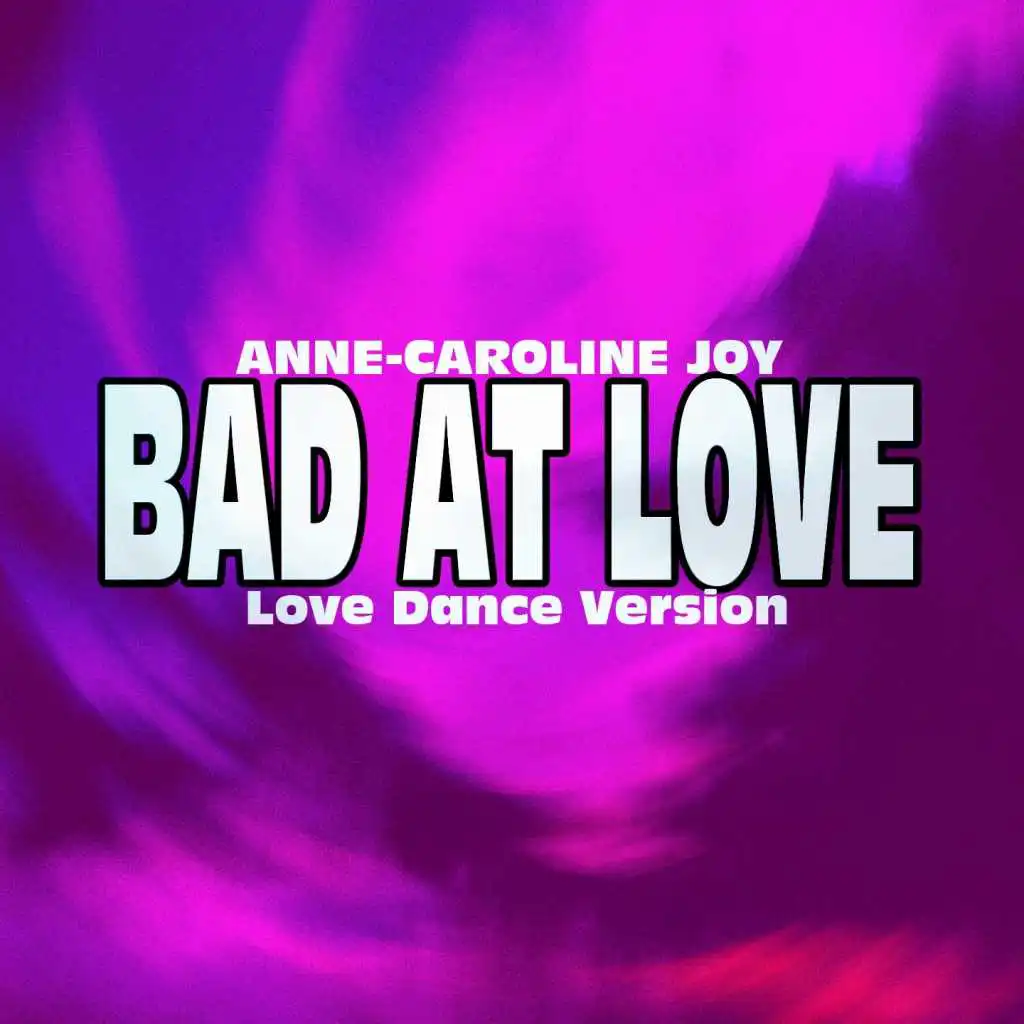 Bad At Love (Love Dance Version)