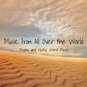 Music from All Over the World – Best Instrumental Music, Drums and Flutes World Music