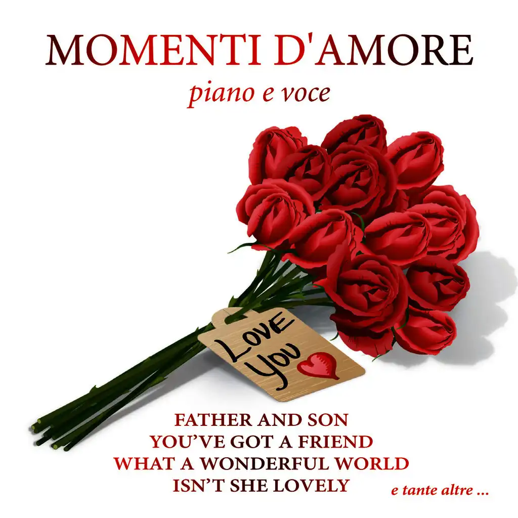 Momenti d' amore - Father and son - You 've got a friend -  Sunny - Isn't she lovely - Your song