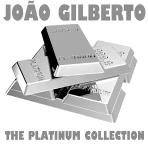 The Platinum Collection: Joao Gilberto