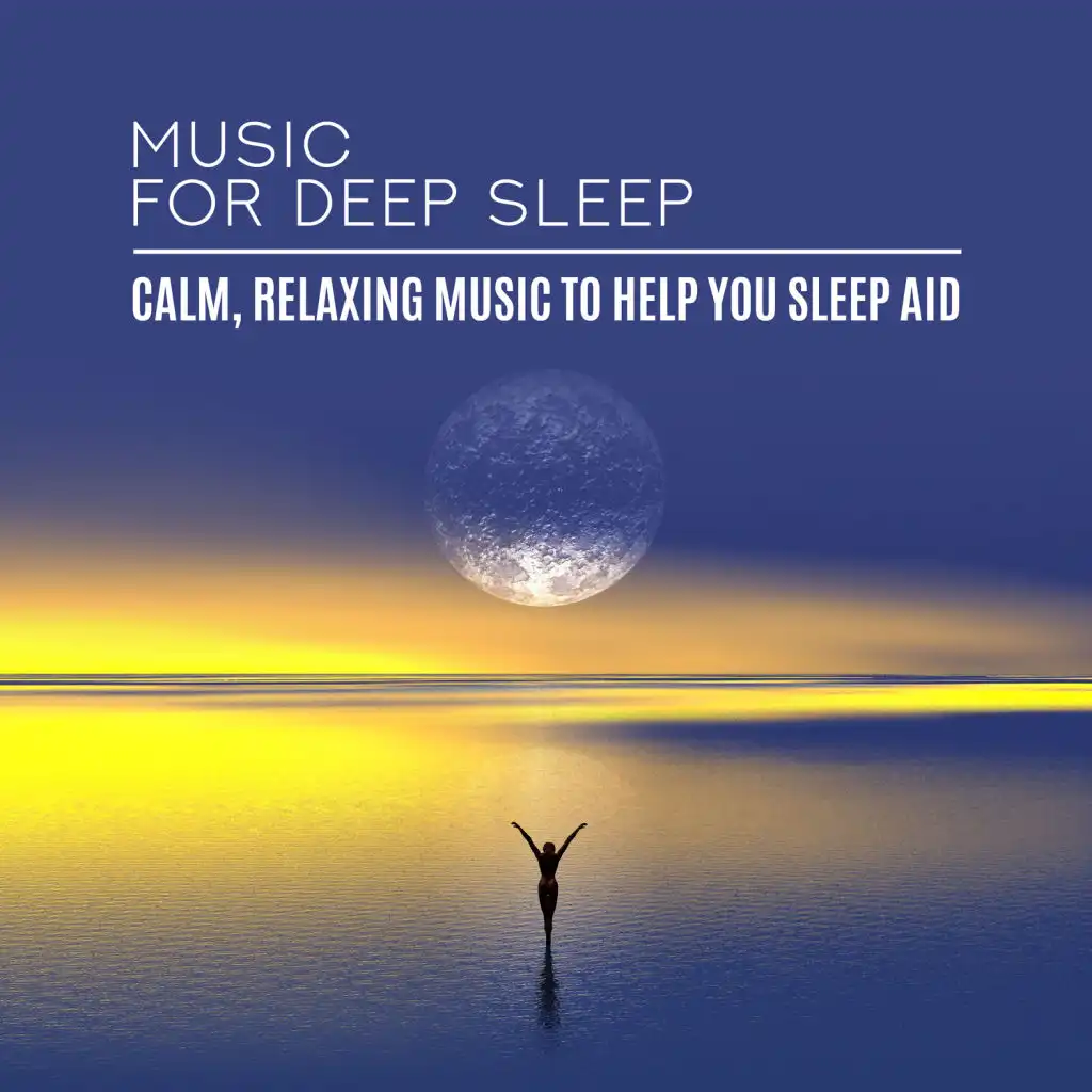 Music for Deep Sleep: Calm, Relaxing Music to Help You Sleep Aid, Healing Meditation Zone