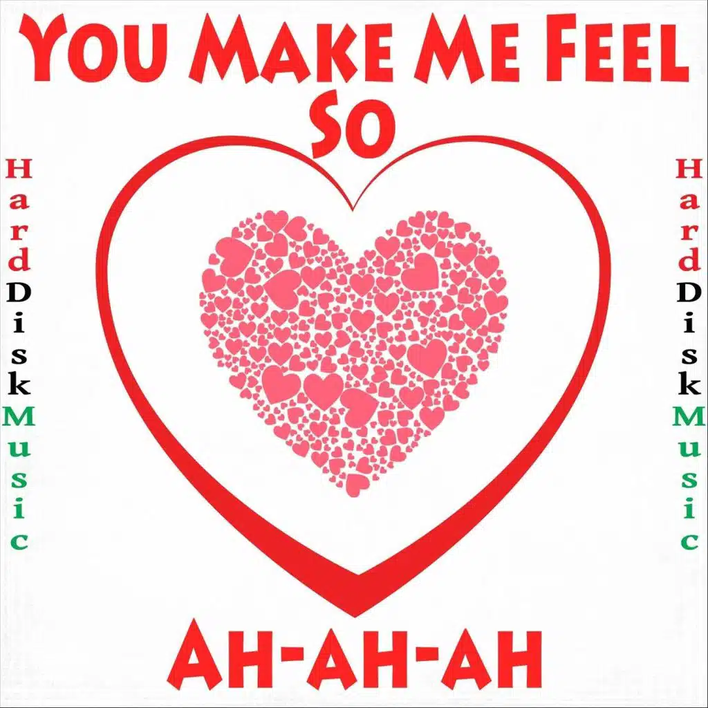 You Make Me Feel so Ah-Ah-Ah