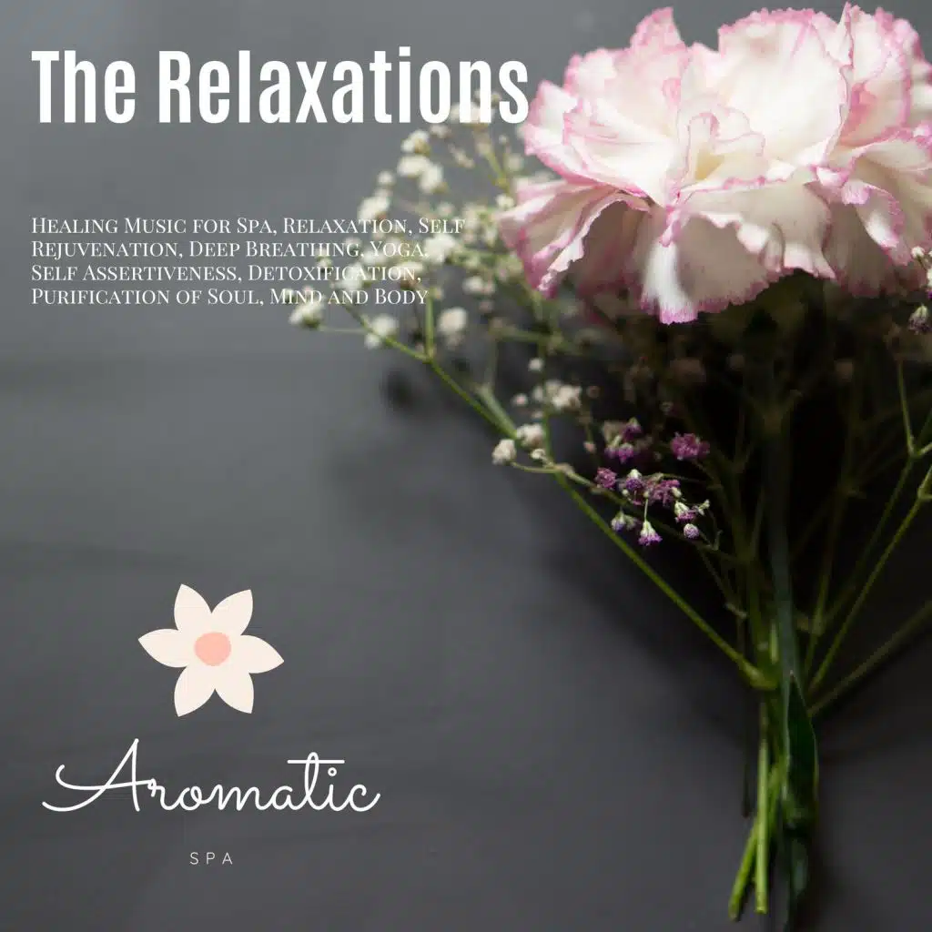 The Relaxations (Healing Music For Spa, Relaxation, Self Rejuvenation, Deep Breathing, Yoga, Self Assertiveness, Detoxification, Purification Of Soul, Mind And Body)