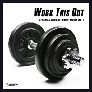 Work This Out - Aerobic & Work Out Dance Album, Vol. 7