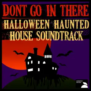Don't Go In There: Halloween Haunted House Soundtrack