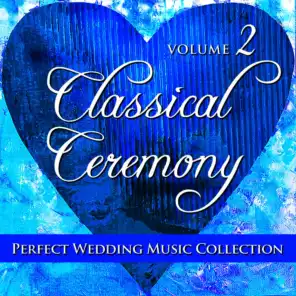 Perfect Wedding Music Collection: Classical Ceremony, Volume 2