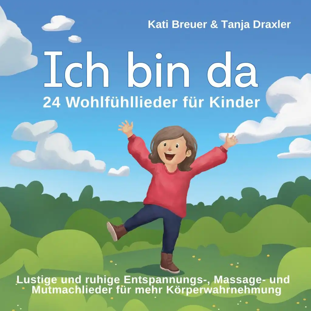 Ich bin da - 24 Wohlfühllieder für Kinder (Lustige und ruhige Entspannungs-, Massage- Und Mutmachlieder für mehr Körperwahrnehmung)