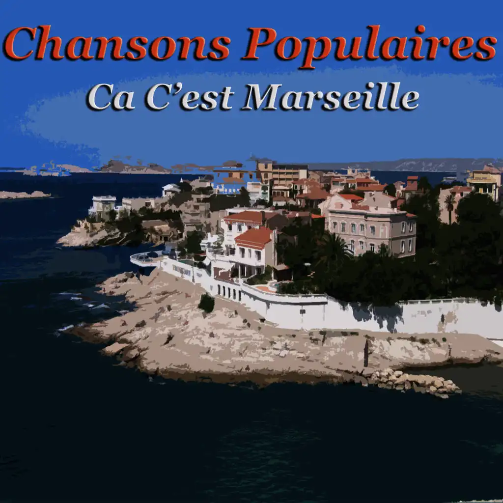 Chansons Populaires - Ca C'est Marseille