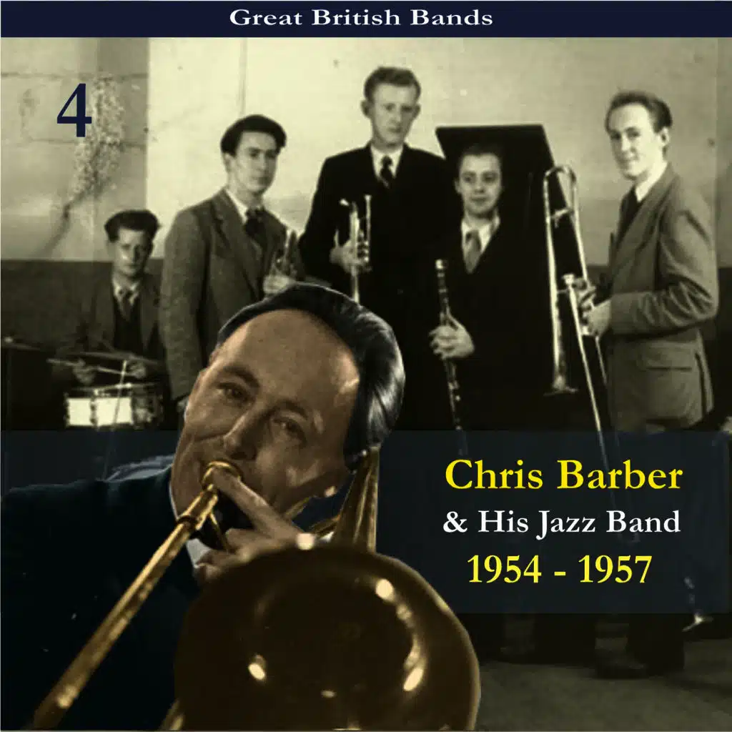 Great British Bands / Chris Barber & His Jazz Band, Volume 4 / Recordings 1954 - 1957