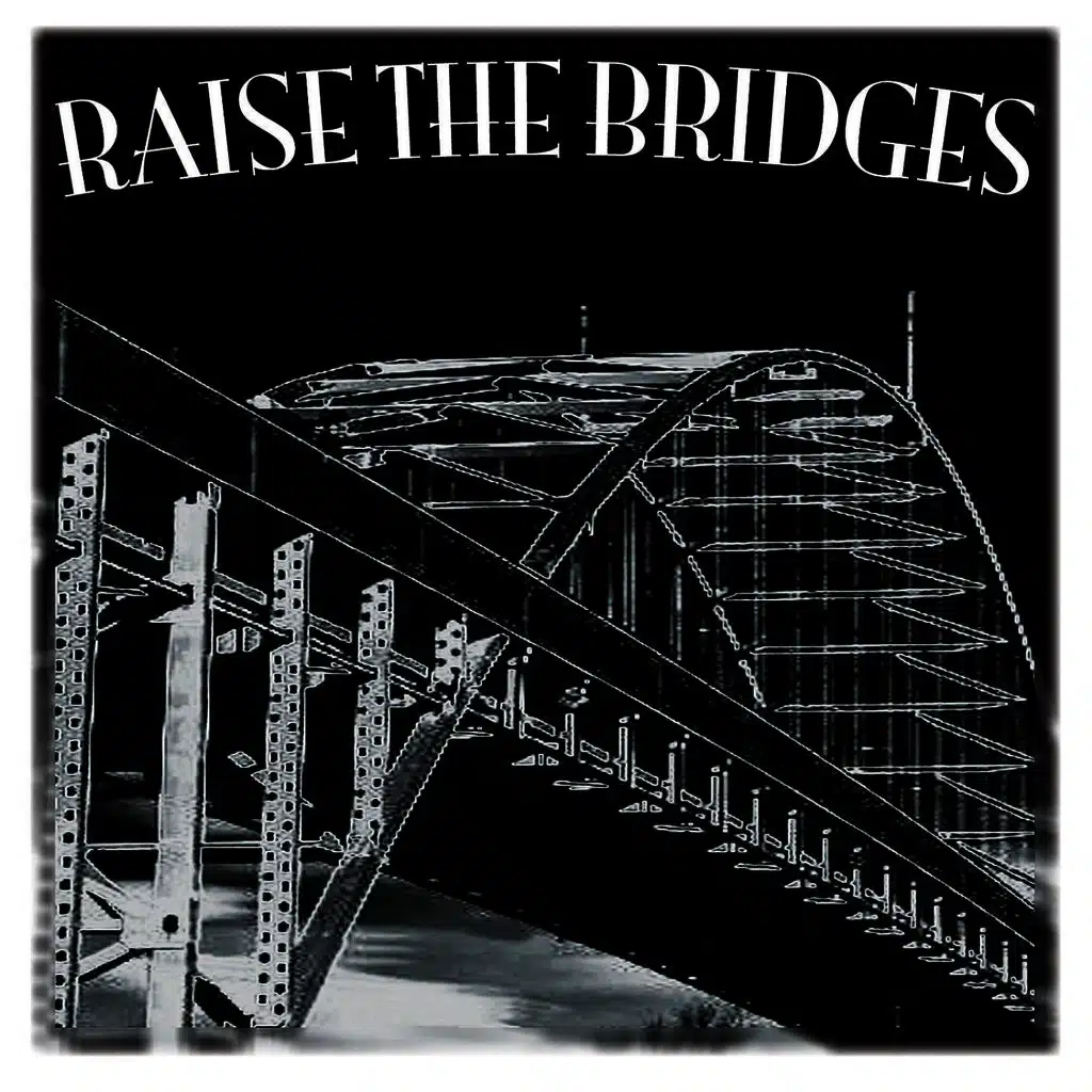 Raise The Bridges