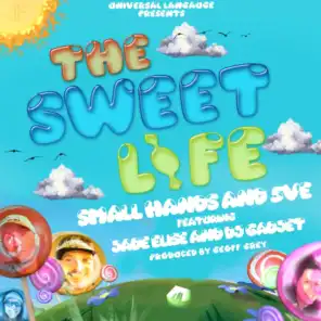 The Sweet Life (feat. Small Hands, 5ve, DJ Gadjet & Jade Elise)