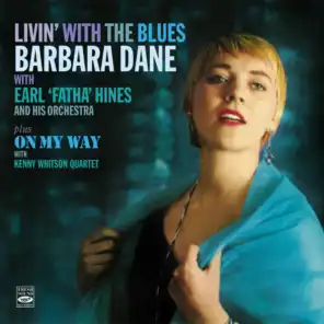 "Livin' with the Blues". Barbara Dane with Earl Fatha Hines and His Orchestra Plus "On My Way" With Kenny Whitson Quartet (feat. Benny Carter, Herbie Harper, John Halliburton, Plas Johnson, Leroy Vinnegar, Shelly Manne, Wellman Braud, Billy Strange, Jesse Sailes, Earl Palmer, Rocco Wilson & Ray John