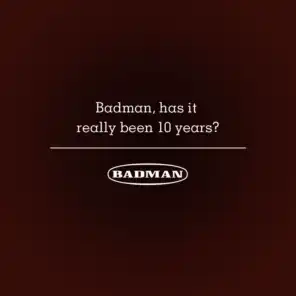 Badman, Has It Really Been 10 Years?