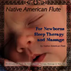 Native American Flute For Newborns, Sleep Therapy & Massage (80 Minutes of Music for Babies, Sleep Therapy, Massage & New Age)