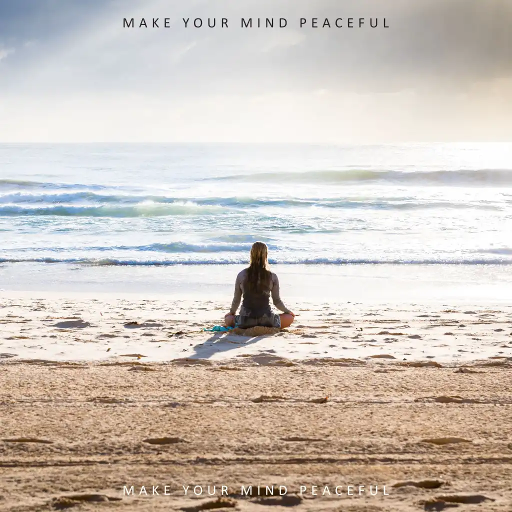 Make Your Mind Peaceful: New Age Music for Meditation & Yoga