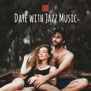 Date with Jazz Music - Collection of Sensual Jazz Pieces for Romantic Moments