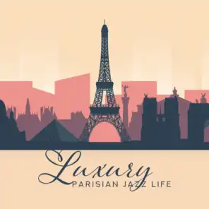 Luxury Parisian Jazz Life: 2019 Smooth Jazz Music Mix, Vintage Styled Songs for Rich Couples & Lovers, Expensive Restaurant Background Songs, Five-star Hotel Lounge, Hedonistic Lifestyle