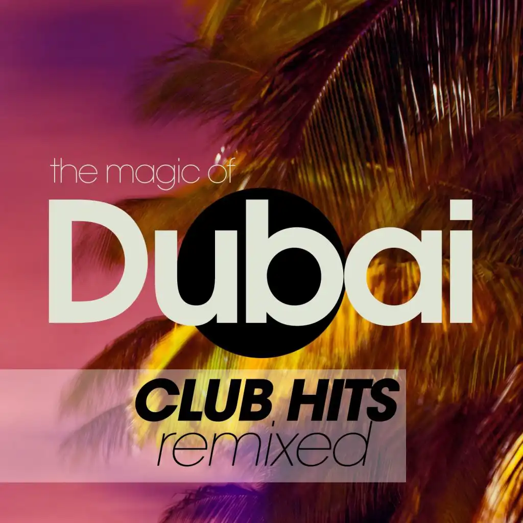 The Magic Of Dubai Club Hits Remixed