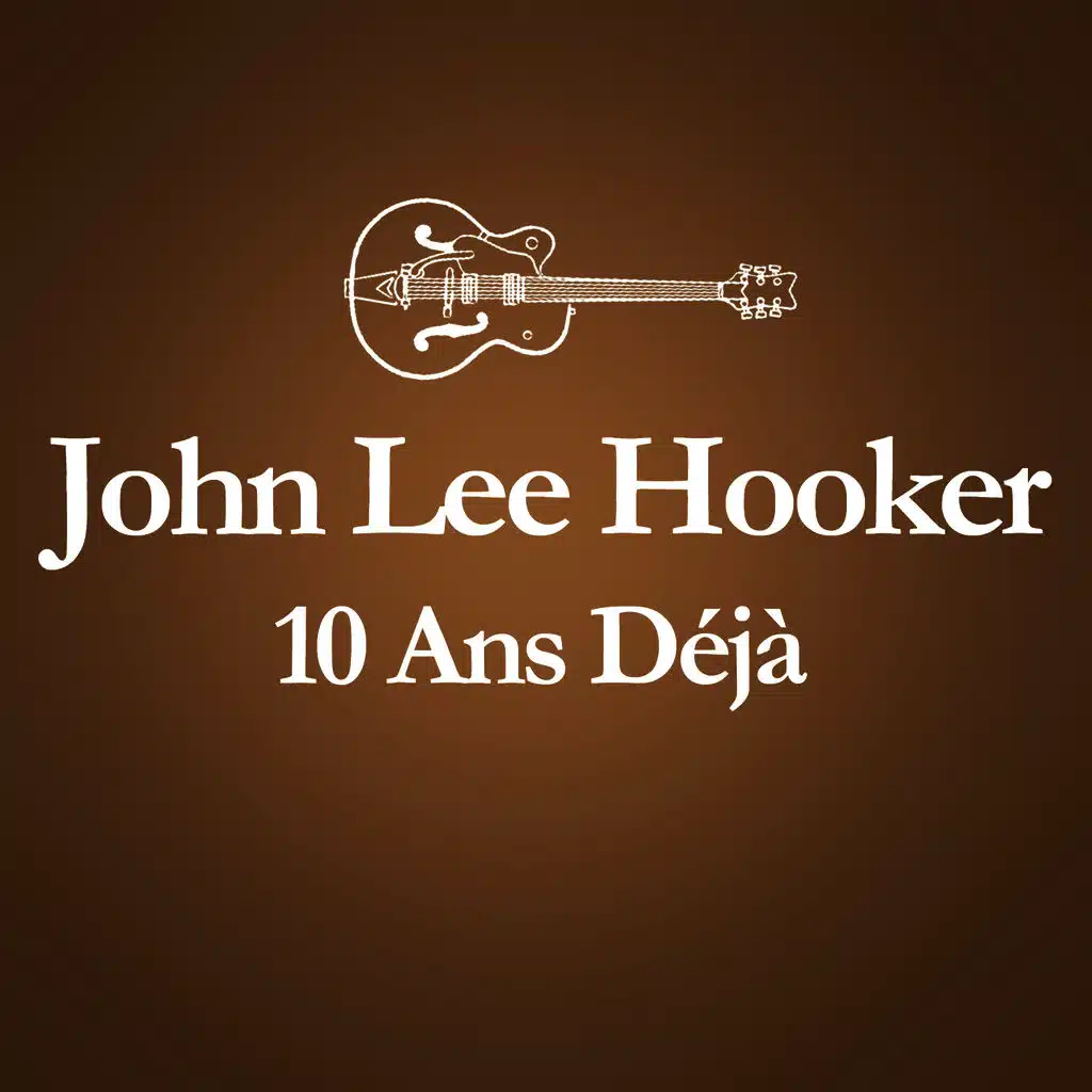 2001 – 2011 : 10 Ans Déjà... (Album Anniversaire Des 10 Ans Du Décès De John Lee Hooker)
