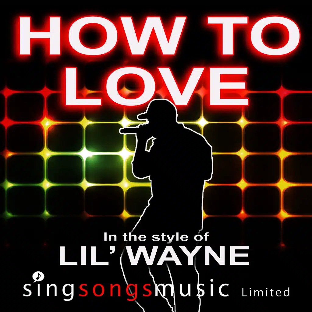 How To Love (In the style of Lil' Wayne)