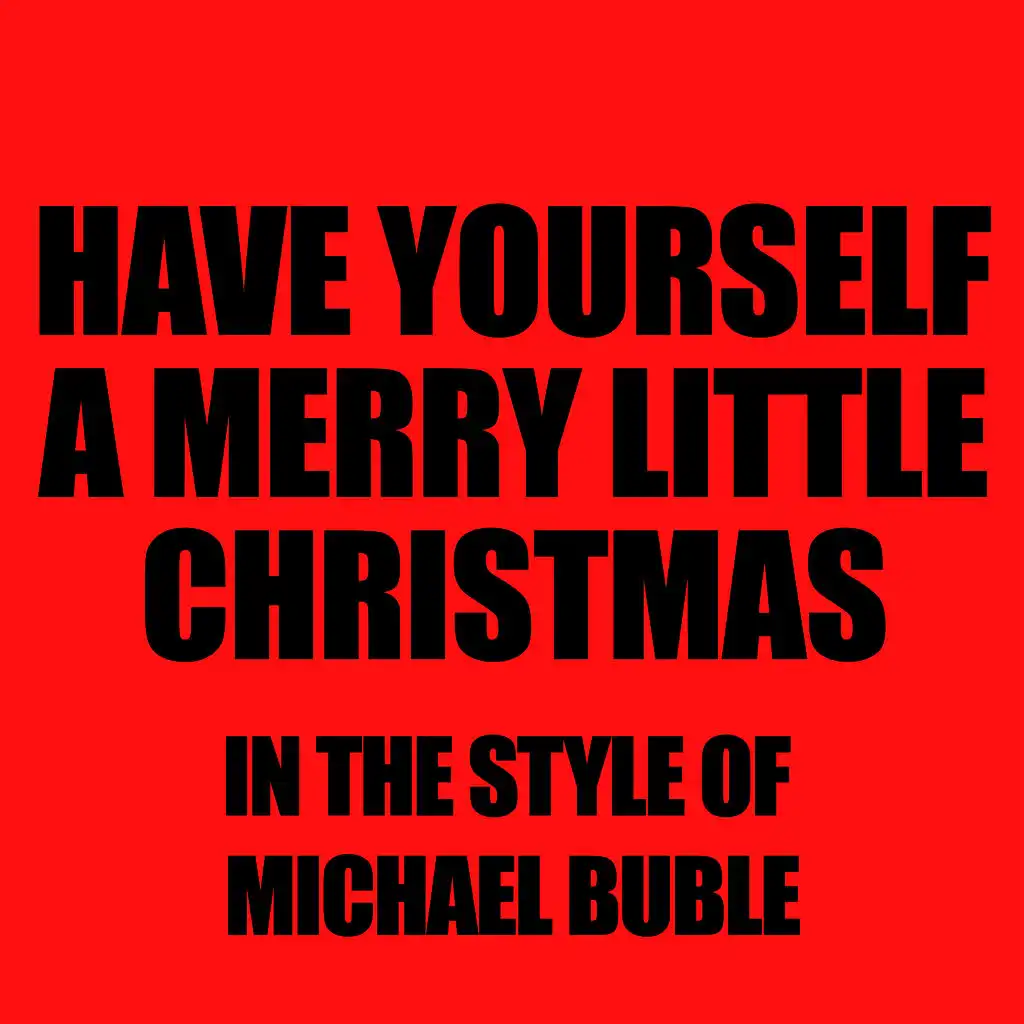 Have Yourself a Merry Little Christmas (In The Style Of Michael Buble)