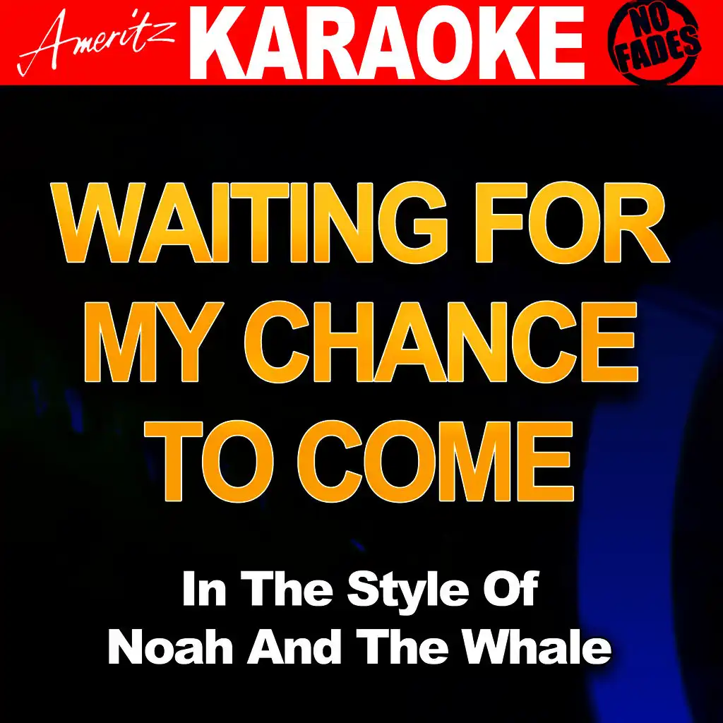 Waiting For My Chance To Come (In The Style Of Noah And The Whale)