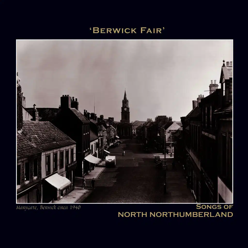 'Berwick Fair' Songs of North Northumberland - The Northumbria Anthology